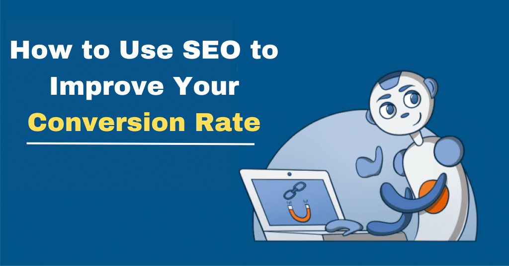 How To Use SEO To Improve Your Conversion Rate